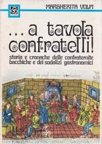 ... a tavola confratelli! Storia e cronache delle confraternite bacchiche e dei sodalizi gastronomici