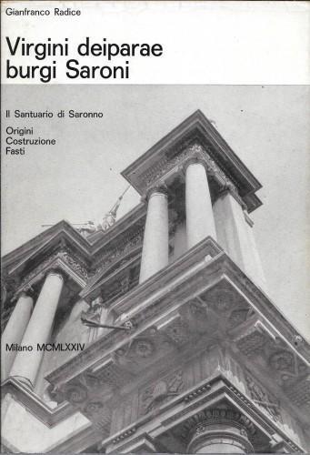 Virgini deiparae burgi Saroni. Il Santuario di Saronno. Origini, Costruzione. Fasti - Gianfranco Radice - copertina