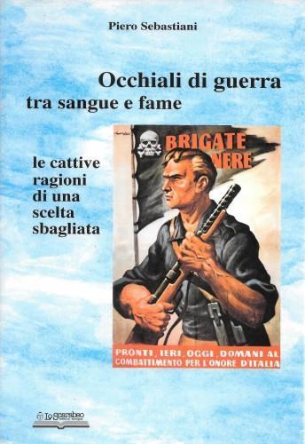 Occhiali di guerra tra sangue e fame. Le cattive ragioni di una scelta sbagliata - Piero Sebastiani - copertina