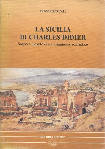 La Sicilia di Charles Didier. Sogno e incanto di un viaggiatore romantico - Francesco Calì - copertina