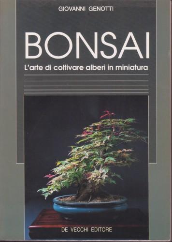 Bonsai. L'Arte di coltivare alberi in miniatura - Giovanni Genotti - copertina