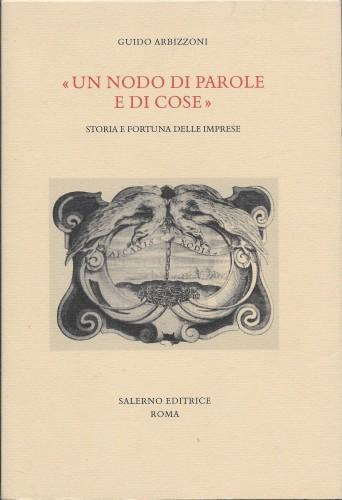 Un nodo di parole e cose. Storia e fortuna delle imprese - Guido Arbizzoni - copertina