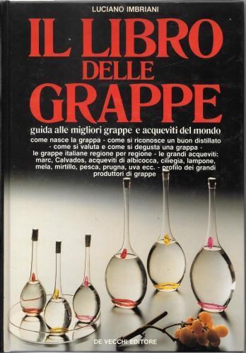 Il libro delle grappe. Guida alle migliori grappe e acqueviti del mondo - Luciano Imbriani - copertina