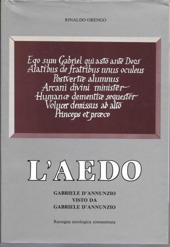 L' aedo. Gabriele D'Annunzio visto da Gabriele D'Annunzio. Rassegna antologica commentata - Rinaldo Orengo - copertina