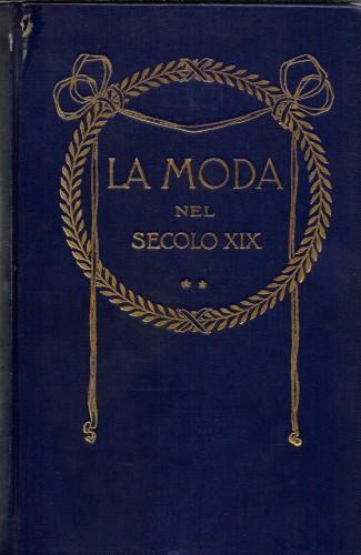 La moda. Uomini e costumi del secolo XIX da dipinti e incisioni del tempo, in 3 voll - Max von Boehn - copertina