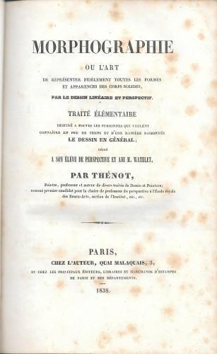 Morphographie, ou l'art de représenter fidèlement toutes les formes et apparences des corps solides par le dessin lineaire et perspectif - unito - Les regles de la perspective pratique - unito - Les regles du paysage mises a la portée de toutes les i - G.P. Thenot - copertina