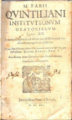 Institutionum oratoriarum libri XII. Summa diligentia ad fidem vetustissimorum codicum recogniti ac restituti. Novae huic editioni adiecit Fabianarum notarum spicilegium subcisivum Daniel Pareus phil. f. - unito - Declamationes undeviginti, His acces - M. Fabio Quintiliano - copertina