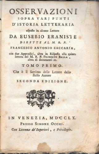 Osservazione sopra vari punti d'istoria letteraria esposte in alcune Lettere da Eusebio Eraniste dirette al M.R.P. Francesco Antonio Zaccaria,con due appendici, altra in risposta alla quinta lettera del M. R. P. [...] altra di documenta ec. tomo 1° d - copertina