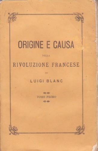 Origine e causa della rivoluzione francese, in 2 voll - Luigi Blanc - copertina