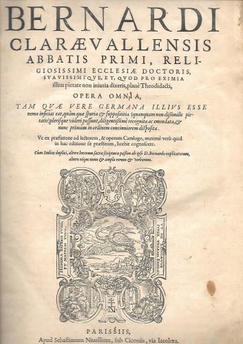 Divi Bernardi Claraevallensis abbatis primi religiosissimi ecclesiae doctoris suavissimique, & quod pro eximia illius pietate non iniuria dixeris, plane Theodidacti, OPERA OMNIA, Tam quae vere Germana illius esse nemo inficias eat…, in 2 voll - Bernardo di Chiaravalle (san) - copertina