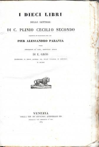 I dieci Libri delle Lettere... tradotte ed illustrate dal cav. Pier Alessandro Paravia.. aggiuntevi quelle di E. Gros - PANEGIRICI ANTICHI volgarizzati da Lorenzo Patarol con nuove note - ORAZIONI PANEGIRICHE di Santo Ambrogio e del b. Magno Felice E - Plinio il Giovane - copertina