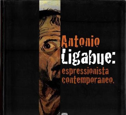 Antonio Ligabue: espressionista contemporaneo - Marzio Dall'Acqua - copertina