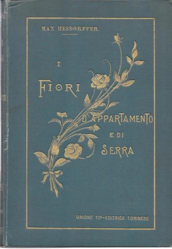 Fiori d'appartamento e di serra. Coltivazione e propagazione - Max Hesdorffer - copertina