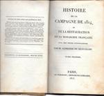 Histoire de la Campagne de 1814, et de la Restauration de la monarchie française. Avec des pièces justificatives, in 2 voll