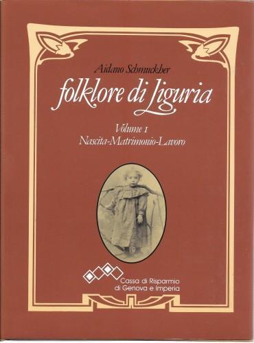 Folklore di Liguria vol. 1° Nascita - Matrimonio - Lavoro - Aidano Schmuckher - copertina