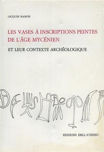 Les vases à inscriptions peintes de l'âge mycénien et leur contexte archéologique - Jacques Raison - 2