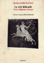 Storia e civiltà dei Greci. Vol. 6: La crisi della polis. Arte, Religione, Musica