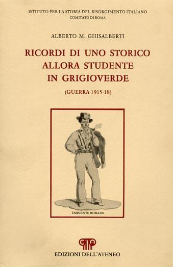 Ricordi di uno storico allora studente in grigioverde ( guerra 1915. 18 ) - Alberto M. Ghisalberti - 3