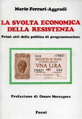 La svolta economica della Resistenza. Primi atti della politica di programmazione - Mario Ferrari Aggradi - 3