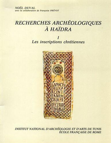 Recherches archéologiques à Haidra. Vol. I: Les inscriptions chrétiennes - Noël Duval - 2