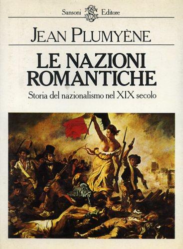 Le nazioni romantiche. Storia del nazionalismo nel XIX secolo - Jean Plumyéne - copertina