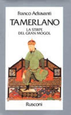 Tamerlano. La stirpe del Gran Mogol - Franco Adravanti - copertina