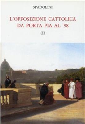 L' opposizione cattolica da Porta Pia al '98 - Giovanni Spadolini - copertina