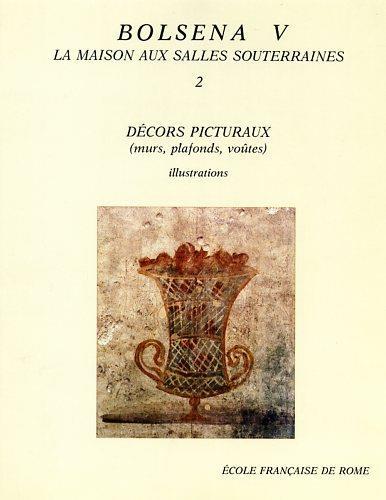 Fouilles de l'Ecole Française de Rome à Bolsena. Tome V: La maison aux salles souterraines. Fasc. 2: Décors picturaux ( murs, plafonds, voùtes ) - Alix Barbet - copertina