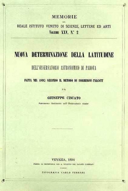 Nuova determinazione della latitudine dell'Osservatorio astronomico di Padova fatta nel 1893 secondo il metodo Horrebow-Tal - Giuseppe Ciscato - copertina