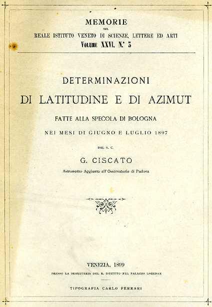 Determinazioni di latitudine e di Azimut fatte alla Specola di Bologna nei mesi di Giugno e Luglio 1897 - Giuseppe Ciscato - copertina