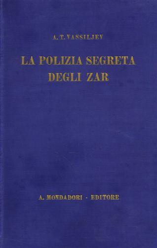 La polizia segreta degli zar. L'«Ochrana» - Aleksej T. Vassiljev - Libro  Usato - Mondadori - | IBS