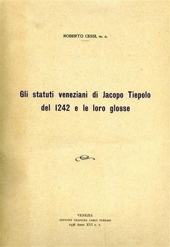 Gli Statuti veneziani di Jacopo Tiepolo del 1242 e le loro glosse - Roberto Cessi - copertina