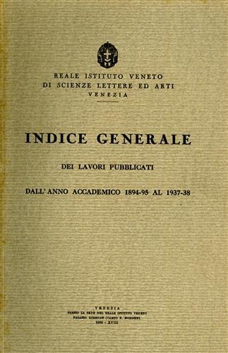 Indice generale dei lavori pubblicati dall'anno accademico 1894/5 al 1937/38 - 2