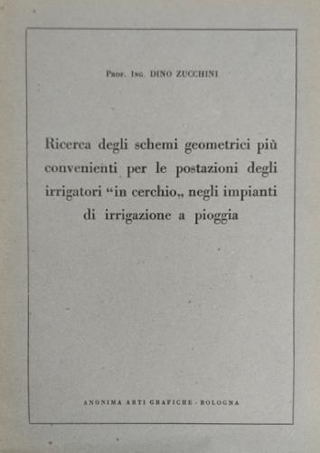Ricerca degli schemi geometrici più convenienti per le postazioni degli irrigatori "in cerchio" negli impianti di irrigazione - Dino Zucchini - copertina