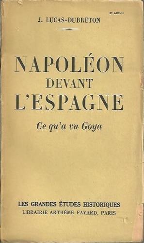 Napoleon devant l'Espagne. Ce qùa vu Goya - Jean Lucas-Dubreton - copertina