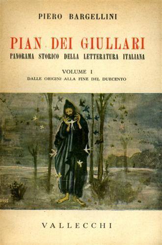 Pian dei Giullari. Panorama storico della letteratura italiana. vol. I: Dalle Origini alla fine del Duecento - Piero Bargellini - copertina