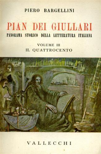 Pian dei Giullari. Panorama storico della letteratura italiana. vol. III: Il Quattrocento. Parte prima: L'Umanesimo - Piero Bargellini - 2