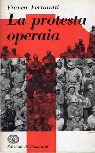 La protesta operaia - Franco Ferrarotti - 2