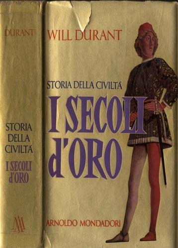 I Secoli d'Oro ( 1304. 1576 ) - Will Durant - 2