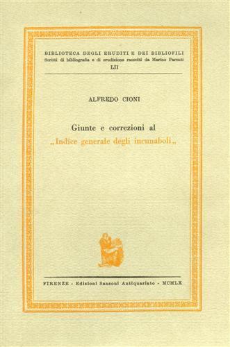 Giunte e correzioni al "Indice generale degli incunabuli" - Alfredo Cioni - copertina