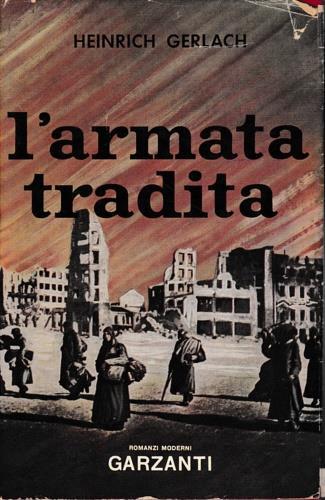 L' armata tradita. Romanzo - Heinrich Gerlach - 2