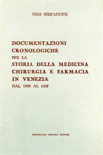 Documentazioni cronologiche per la storia della medicina , chirurgia e farmacia in Venezia dal 1258 al 1332 - Ugo Stefanutti - copertina