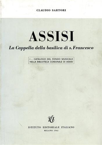 Catalogo del fondo musicale nella Biblioteca Comunale. Assisi. La Cappella della Basilica di San Francesco. Dall'Indice:Musiche a stampa - Claudio Sartori - 3