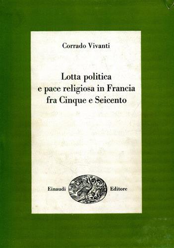 Lotta politica e pace religiosa in Francia fra Cinque e Seicento - Corrado Vivanti - copertina