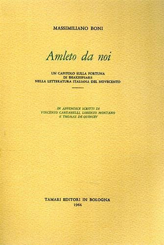 Amleto da noi. Un capitolo sulla fortuna di Shakespeare nella letteratura italiana del Novecento - Massimiliano Boni - copertina