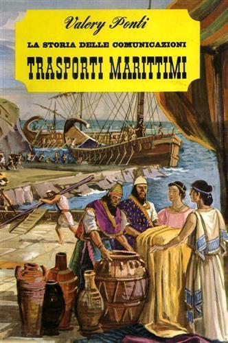 La storia delle comunicazioni Trasporti Marittimi - Valerio Ponti - copertina