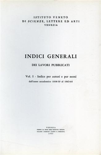 Indici generali dei lavori pubblicati. Vol. I: Indice per autori e per nomi dall'anno accademico 1938/39 al 1963/64 - copertina