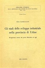 Gli stadi dello sviluppo industriale nella provincia di Udine. Ricognizione storica dal primo