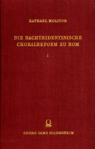 Die Nachtridentinische Choralreform zu Rom. Ein Beitrag zur Musikgeschichte des XVI. und XVII. Jahrhunderts. Vol.I: Die Choralreform unter - Raphael Molitor - copertina