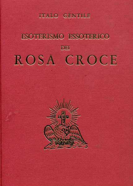 Esoterismo essoterico dei Rosa Croce - Italo Gentile - 2